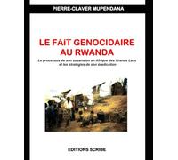 LE FAIT GENOCIDAIRE AU RWANDA: Le processus de son expansion en Afrique des Grands Lacs et les stratégies de son éradication