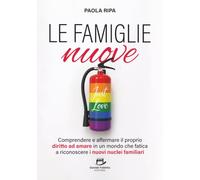 Le famiglie nuove: Comprendere e affermare il proprio diritto ad amare in un mondo che fatica a riconoscere i nuovi nuclei familiari