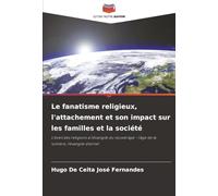 Le fanatisme religieux, l'attachement et son impact sur les familles et la société: L'éveil des religions à l'évangile du nouvel âge - l'âge de la lumière, l'évangile éternel