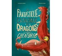 Le fantastique catalogue des dragons et autres créatures
