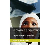 LE FANTÔME Z.01 DU ZAÏRE: « Terminator à l’œuvre »T