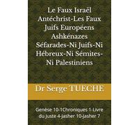 Le Faux Israël Antéchrist-Les Faux Juifs Européens Ashkénazes Séfarades-Ni Juifs-Ni Hébreux-Ni Sémites-Ni Palestiniens: Genèse 10-1Chroniques 1-Livre du Juste 4-Jasher 10-Jasher 7