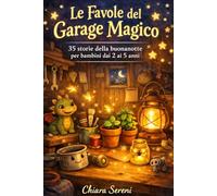 Le favole del Garage Magico: 35 storie della buonanotte per bambini da 2 a 5 anni