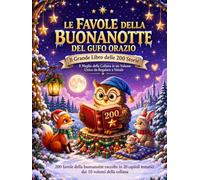 LE FAVOLE DELLA BUONANOTTE DEL GUFO ORAZIO: Il Grande Libro delle 200 Storie - Il Meglio della Collana in un Volume Unico da Regalare a Natale