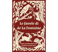 Le favole di de La Fontaine: Prima raccolta libri I & II / Premier recueil I & II