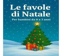 Le favole di Natale: Per bambini da 0 a 3 anni