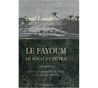 Le Fayoum, le Sinaï et Pétra: Expédition dans la Moyenne Égypte et l'Arabie Pétrée