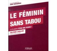 Le féminin sans tabou le plaisir d'être une femme ! (0000)
