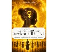 le feminisme survivra-t-il à l' ia: sexisme, algorithmes et avenir des femmes