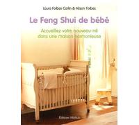 Le Feng Shui de bébé : Accueillez votre nouveau-né dans une maison harmonieuse de Laura Forbes Carlin (20 mars 2006) Broché