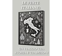 Le Feste Italiane: Un Viaggio Tra Storia e Tradizioni: Le origini e l'evoluzione delle celebrazioni che ci accompagnano tutto l'anno