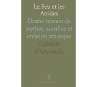 Le Feu et les Atrides: Drame romain de mythes, sacrifice et création artistique