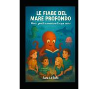 Le Fiabe del Mare Profondo: Mostri gentili e avventure d'acqua salata (Specchi del Reale e dell’Immaginario)