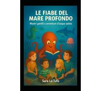 Le Fiabe del Mare Profondo: Mostri gentili e avventure d'acqua salata (Specchi del Reale e dell’Immaginario)