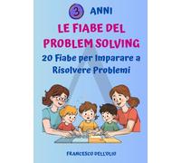 Le Fiabe del Problem Solving: 20 Fiabe per Imparare a Risolvere Problemi