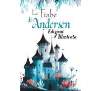 Le Fiabe di Andersen: Edizione Illustrata