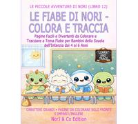 LE FIABE DI NORI - COLORA E TRACCIA: Pagine Facili e Divertenti da Colorare e Tracciare a Tema Fiabe per Bambini della Scuola dell’Infanzia dai 4 ai 6 Anni (Le Piccole Avventure di Nori)