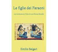 Le figlie dei Faraoni: con Introduzione e Note di Anna Morena Mozzillo