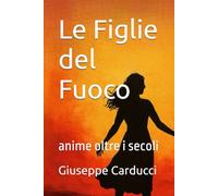 Le Figlie del Fuoco: anime oltre i secoli