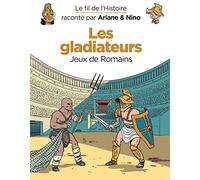 Le fil de l'Histoire raconté par Ariane & Nino - Les gladiateurs: Jeux de Romains