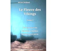 LE FLEUVE DES VIKINGS: Sur les traces de Hastings et Rollon du IX è au X è siècle (L’Héritage des Vikings en Vendée et Pays de Retz)