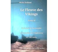 le Fleuve des Vikings - T II: du Duché de Normandie à la conquête de l'Angleterre - X è - XII è siècle. (L’Héritage des Vikings en Vendée et Pays de Retz)