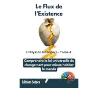 Le Flux de l'Existence - Tome 4: Comprendre la loi universelle du changement pour mieux habiter le monde