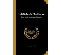 Le Folk-lore de l'Ile-Maurice: Texte créole et traduction française