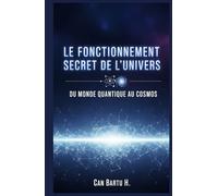 Le Fonctionnement Secret de L'univers: Du Monde Quantique au Cosmos