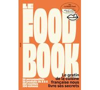 Le Food Book: Le gratin de la cuisine française nous livre ses secrets