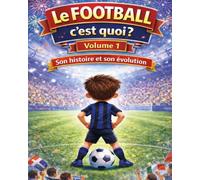 le FOOTBALL c'est quoi ?: son HISTOIRE et son EVOLUTION: 1