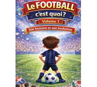 le FOOTBALL c'est quoi ?: son HISTOIRE et son EVOLUTION (what is football ?)