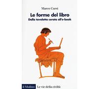 Le forme del libro. Dalla tavoletta cerata all'e-book