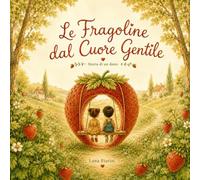 Le Fragoline dal Cuore Gentile: Storia di un Dono (Favole della Buonanotte)