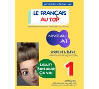 Le français au top niveau CECRL A1: The Essential French Course with Complete Grammar, Vocabulary, Pronunciation & Progressive Practice