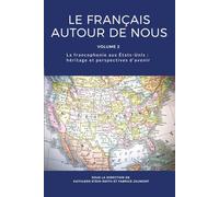 Le français autour de nous: La francophonie aux États-Unis, héritage et perspectives d'avenir (volume 2) (French all around us)