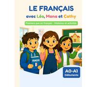 Le Français avec Léo, Mona et Cathy !: Premiers pas en français - Histoires et activités