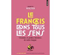 Le francais dans tous les sens (Points gouts des mots): Grandes et petites histoires de notre langue