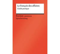 Le français des affaires: Guide pratique