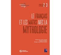 Le Français et les maths avec la mythologie Cycles 2 et 3 + Téléchargement: 10 héros pour aider à grandir, engager les élèves, partager un patrimoine culturel
