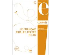 Le français par les textes B1-B2 - Corrigés: Nouvelle couverture