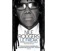 Le Freak: An Upside Down Story of Family, Disco and Destiny by Rodgers, Nile (July 5, 2012) Paperback