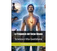 Le Frequenze del Corpo Umano: Scienza e Vita Quotidiana