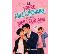 LE FRÈRE MILLIONNAIRE DE MON MEILLEUR AMI: Une romance gay M/M interdite, entre secrets de famille, vengeance et désir à feu lent (BOYS LOVE X DRAMA)