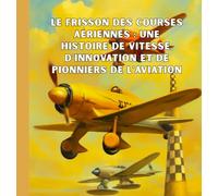 Le frisson des courses aériennes : une histoire de vitesse, d'innovation et de pionniers de l'aviation
