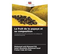 Le fruit de la papaye et sa composition: Composants bioactifs, production et cinétique de certaines enzymes