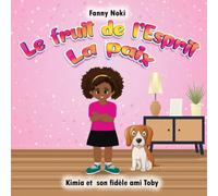 Le fruit de l'Esprit LA PAIX: Kimia et son fidèle ami Toby (Les fruits de l'Esprit)