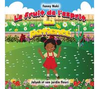 Le fruit de l'Esprit LA PATIENCE: Jalyah et son jardin fleuri (Les fruits de l'Esprit)