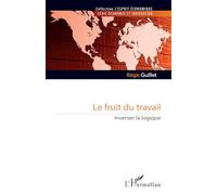 Le fruit du travail: Inverser la logique (L'Esprit Économique)