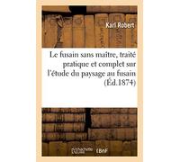 Le fusain sans maître, traité pratique et complet sur l'étude du paysage au fusain